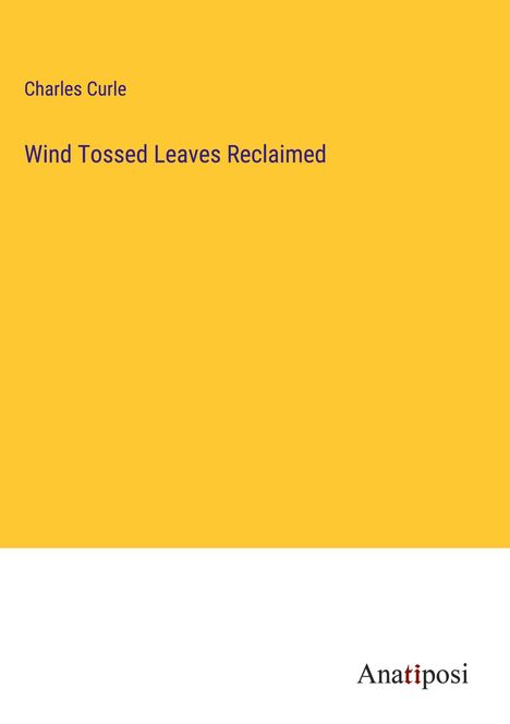 Charles Curle: Wind Tossed Leaves Reclaimed, Buch