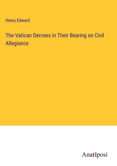 Henry Edward: The Vatican Decrees in Their Bearing on Civil Allegiance, Buch