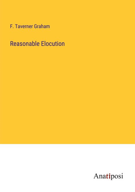 F. Taverner Graham: Reasonable Elocution, Buch