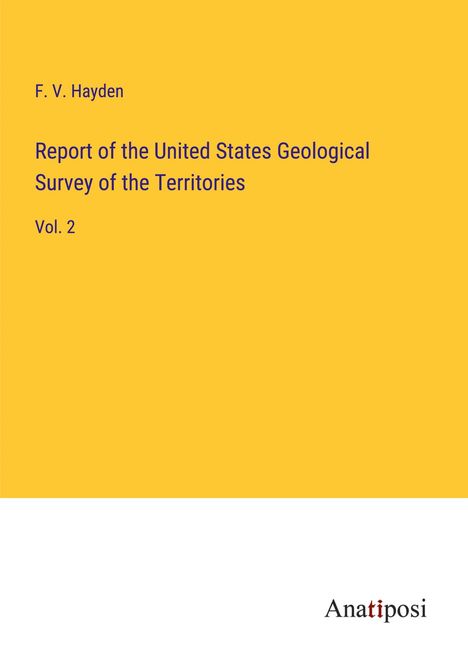 F. V. Hayden: Report of the United States Geological Survey of the Territories, Buch