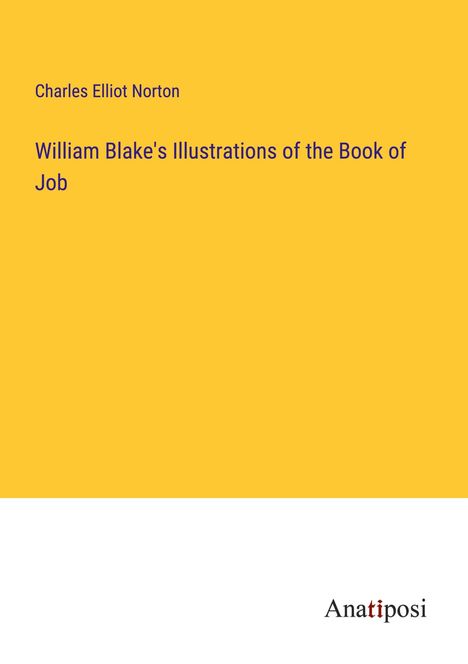Charles Elliot Norton: William Blake's Illustrations of the Book of Job, Buch