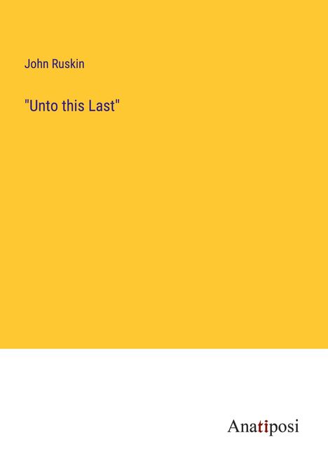 John Ruskin: "Unto this Last", Buch