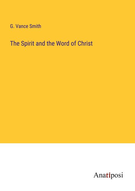 G. Vance Smith: The Spirit and the Word of Christ, Buch