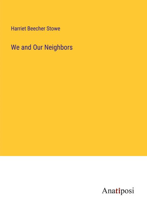 Harriet Beecher Stowe: We and Our Neighbors, Buch