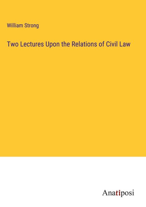 William Strong: Two Lectures Upon the Relations of Civil Law, Buch