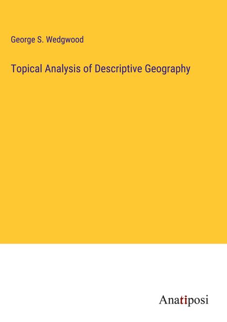 George S. Wedgwood: Topical Analysis of Descriptive Geography, Buch