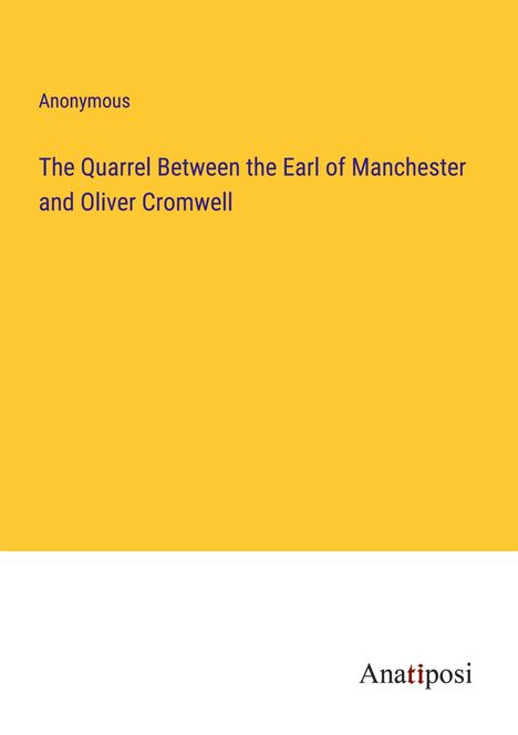 Anonymous: The Quarrel Between the Earl of Manchester and Oliver Cromwell, Buch