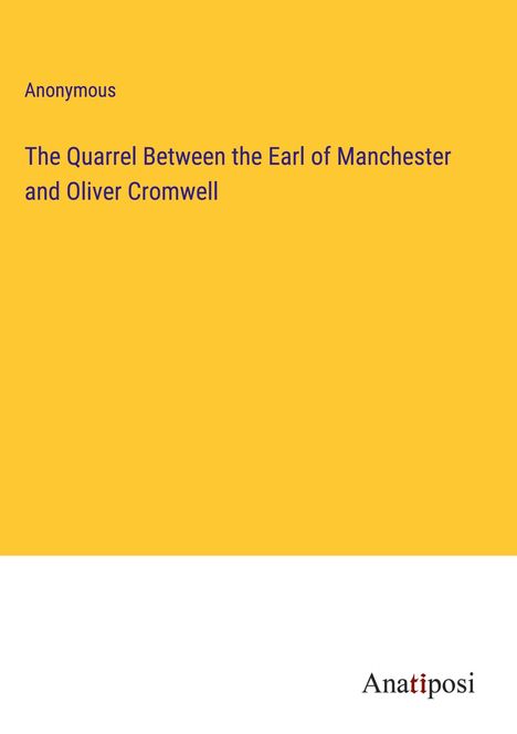Anonymous: The Quarrel Between the Earl of Manchester and Oliver Cromwell, Buch