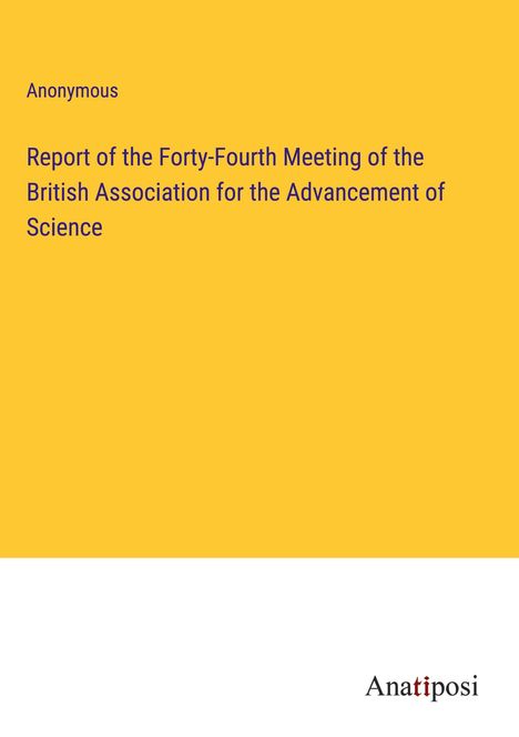 Anonymous: Report of the Forty-Fourth Meeting of the British Association for the Advancement of Science, Buch