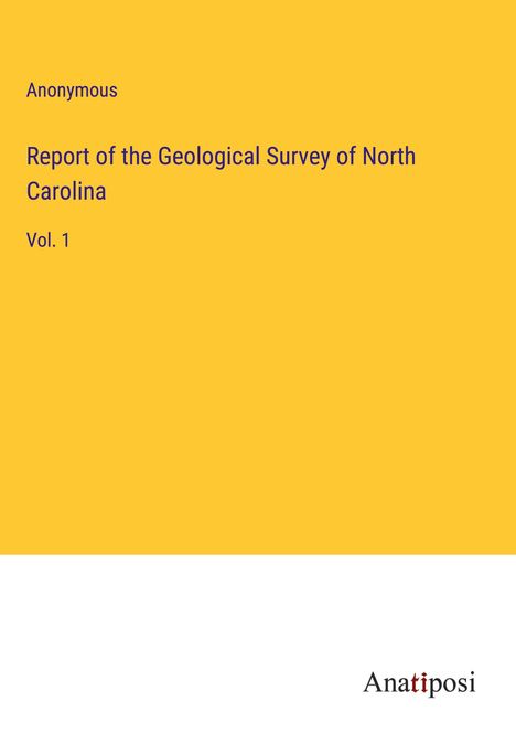 Anonymous: Report of the Geological Survey of North Carolina, Buch