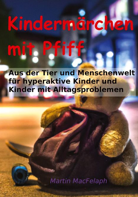 Martin MacFelaph: Kindermärchen mit Pfiff: Spannende Geschichten für junge Leser mit Herausforderungen, die Abenteuerlust, Fantasie und wichtige Lebenslektionen miteinander verbinden, Buch