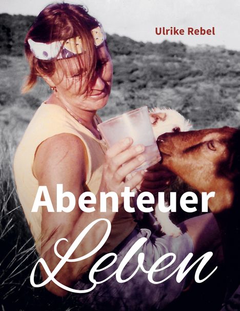 Ulrike Rebel: Abenteuer Leben, Buch