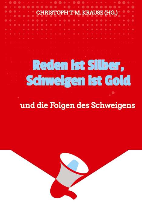 Christoph T. M. Krause: Reden ist Silber, Schweigen ist Gold, Buch