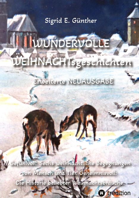 Sigrid E. Günther: WUNDERVOLLE WEIHNACHTsgeschichten - Erweiterte NEUAUSGABE - Ein Buch über Tierliebe und Tierschutz, eingebettet in den Zauber der Weihnacht, Buch