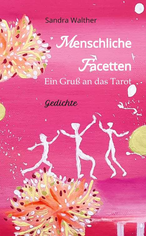 Sandra Walther: Menschliche Facetten - 81 Gedichte zur Vielschichtigkeit menschlicher Emotionen &amp; Ansichten &amp; Persönlichkeitsentwicklungen, Buch