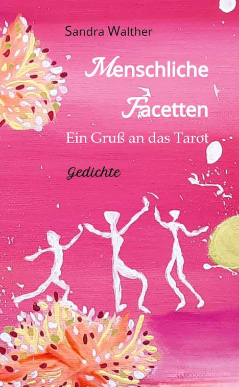 Sandra Walther: Menschliche Facetten - 81 Gedichte zur Vielschichtigkeit menschlicher Emotionen &amp; Ansichten &amp; Persönlichkeitsentwicklungen, Buch