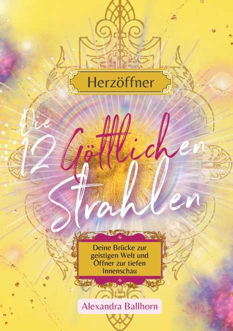 Alexandra Ballhorn: Herzöffner ¿ Die 12 Göttlichen Strahlen, Buch