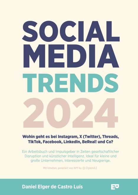 Daniel Elger de Castro Luís: Social Media Trends 2024 - Wohin geht es bei Instagram, X (Twitter), Threads, TikTok, Facebook, LinkedIn, BeReal! und Co?, Buch