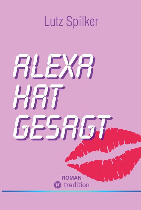 Lutz Spilker: Alexa hat gesagt, Buch