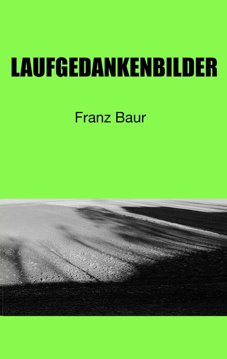 Text: "LAUFGEDANKENBILDER" und "Franz Baur". Grüner Hintergrund, schwarz-weißes Feldfoto unten.