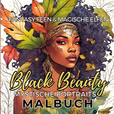 Tarris Kidd: Malbuch für Erwachsene Fantasie Feen und magische Elfen Black Beauty Mystische Portraits Entspannung Anti-Stress Malen für Frauen Teenager Afrika Schwarze Frauen, Buch
