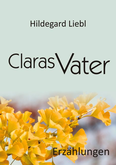 Hildegard Liebl: Claras Vater, Buch