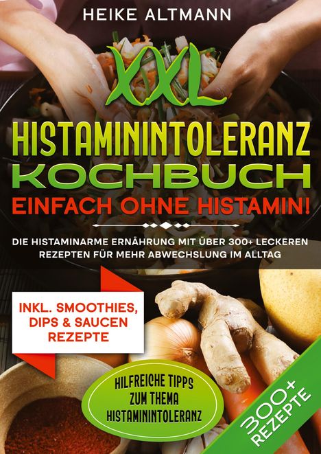 Heike Altmann: XXL Histaminintoleranz Kochbuch ¿ Einfach ohne Histamin!, Buch