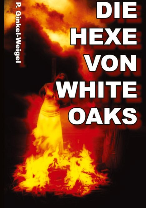 Patrick Ginkel-Weigel: Die Hexe von White-Oaks, Buch