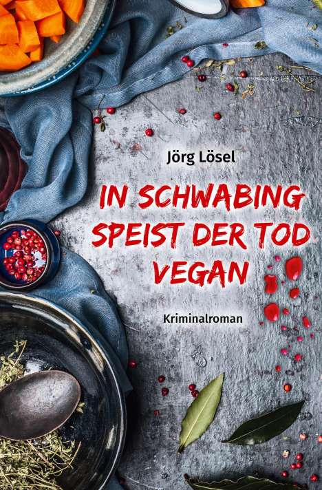 Jörg Lösel: In Schwabing speist der Tod vegan, Buch