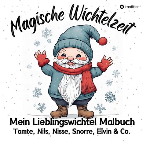 Millie Meik: Magische Wichtelzeit Mein Lieblingswichtel Malbuch Tomte, Nils, Nisse, Snorre, Elvin &amp; Co. Süße Wichtel Ausmalbilder Weihnachtswichtel Der Wichtel zieht ein Kinder Wichtelbuch, Buch