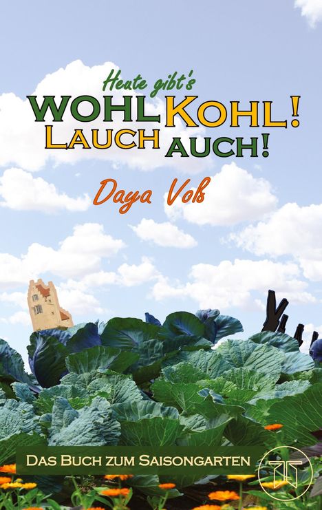 Daya Voß: Heute gibt´s wohl Kohl! Lauch auch! - Eine heitere Erzählung über Survival als Selbstversorger, Buch