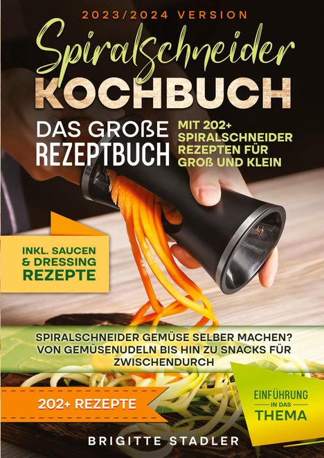 Brigitte Stadler: Spiralschneider Kochbuch ¿ Das große Rezeptbuch mit 202+ Spiralschneider Rezepten für Groß und Klein, Buch