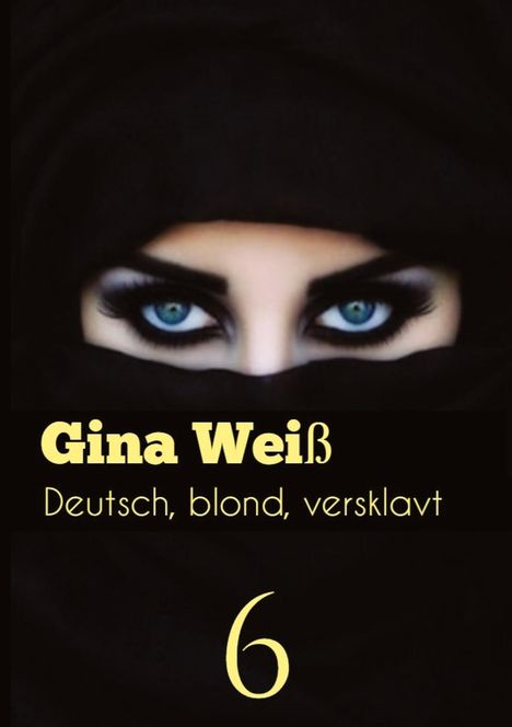 Gina Weiß: Deutsch, blond, versklavt 6, Buch