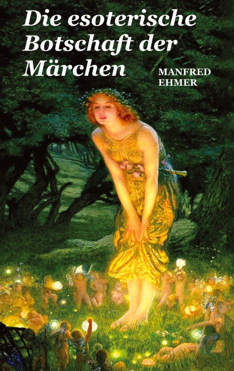 Manfred Ehmer: Die esoterische Botschaft der Märchen, Buch