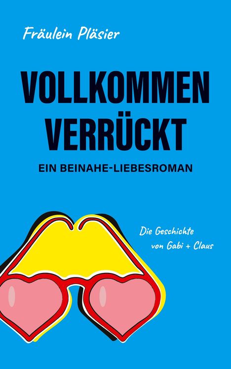. . Fräulein Pläsier: Vollkommen verrückt I Beinahe-Liebesroman sowie humorvolle, spannende Komödie, Buch