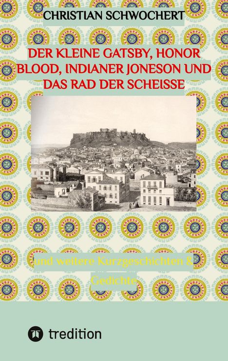 Christian Schwochert: Der kleine Gatsby, Honor Blood, Indianer Joneson und das Rad der Scheiße, Buch