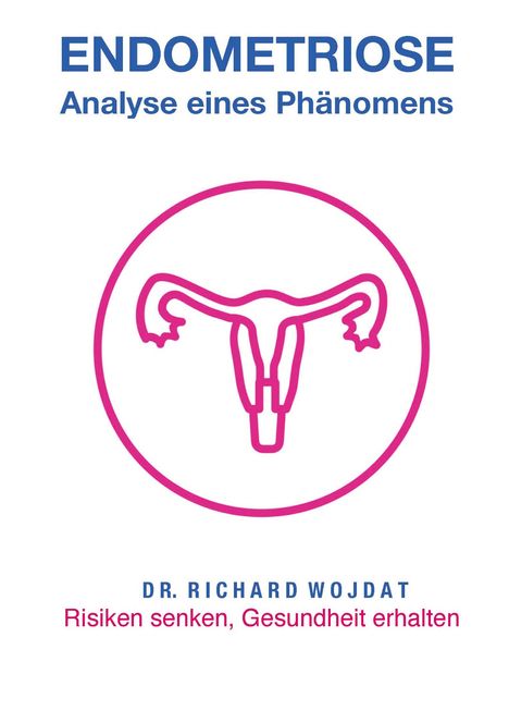 Richard Wojdat: Endometriose, Eine Analyse eines Phänomens, Buch