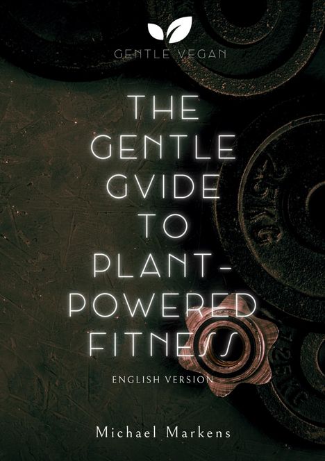 Michael Markens: The Gentle Guide to Plant-Powered Fitness, Buch