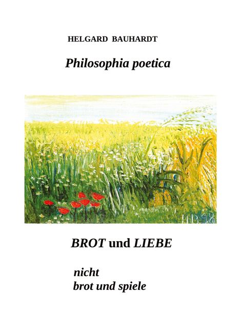 Helgard Bauhardt: Brot und Liebe, nicht Brot und Spiele, Buch