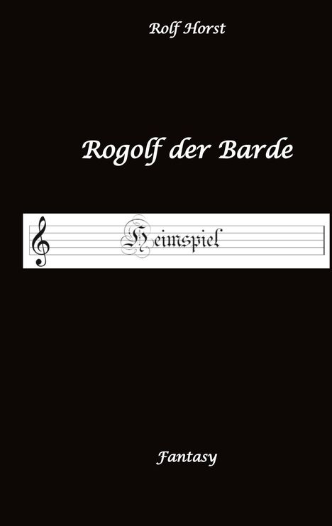 Rolf Horst: Rogolf der Barde - Liverollenspiel, Magier, Schänke, Hexen, Dämonen, Rituale, Zwerge, Krieger*innen, Schwerter, Pfeil und Bogen, Armbrust, Feuer, Amulette, keltischer Schild-Knoten, Buch