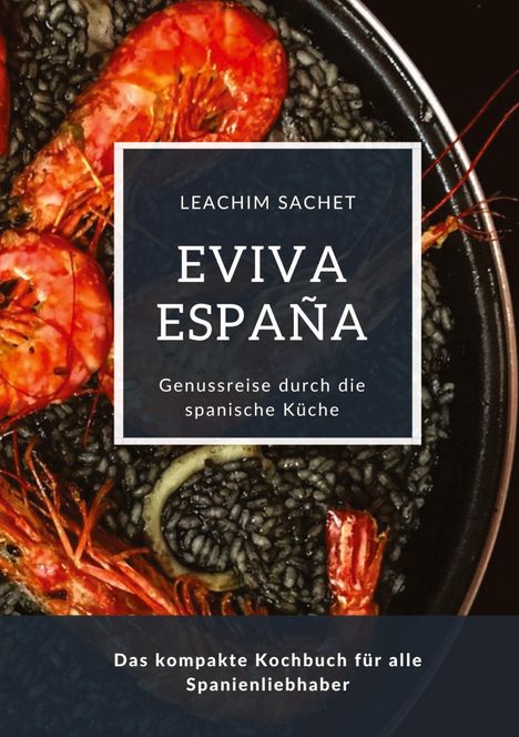 Leachim Sachet: Eviva España: Eine kulinarische Reise durch die Vielfalt der spanischen Küche, Buch