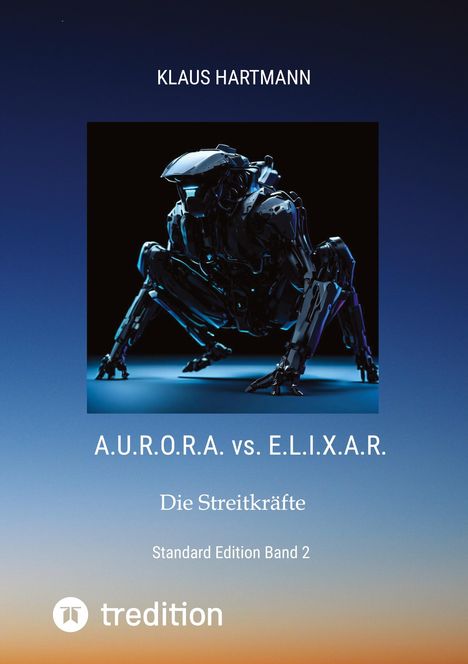 Klaus Hartmann (geb. 1959): A.U.R.O.R.A. vs. E.L.I.X.A.R Standard Edition Band 2, Buch