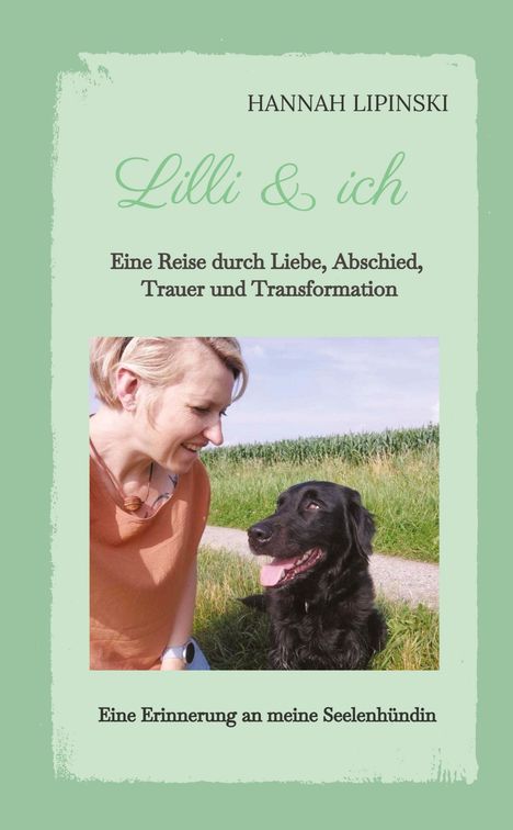 Hannah Lipinski: Lilli &amp; ich - Eine Erinnerung an meine Seelenhündin, Buch