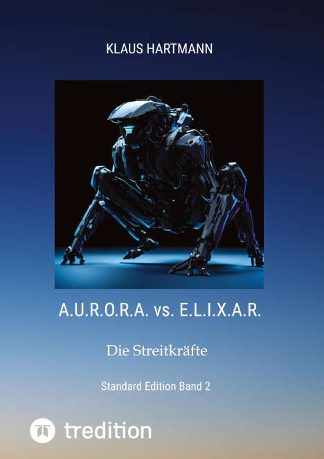 Klaus Hartmann (geb. 1959): A.U.R.O.R.A. vs. E.L.I.X.A.R Standard Edition Band 2, Buch