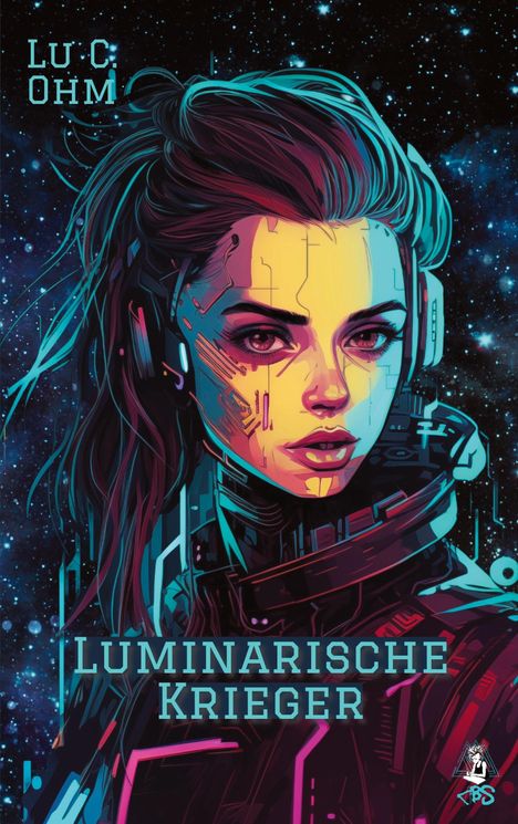 Lu C. Ohm: Luminarische Krieger - Band 2 von "Welt ohne Erde", auch separat lesbar, Buch