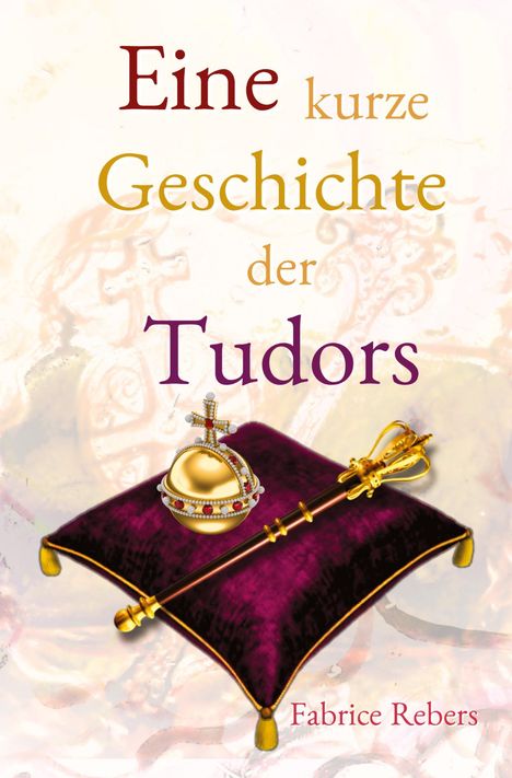 Fabrice Rebers: Eine kurze Geschichte der Tudors, Buch