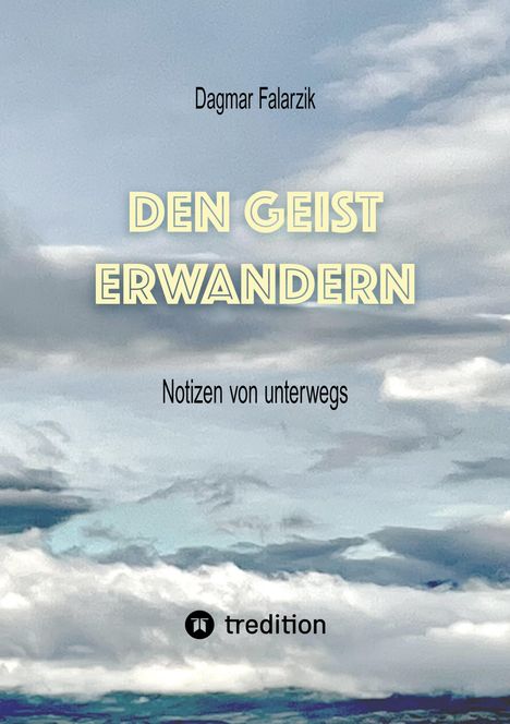 Text: "Dagmar Falarzik, DEN GEIST ERWANDERN, Notizen von unterwegs". Bewölkter Himmel im Hintergrund, Logo unten.