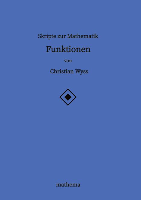 Christian Wyss: Skripte zur Mathematik - Funktionen, Buch