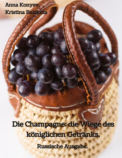Kristina Balakina: Die Champagne: die Wiege des königlichen Getränks., Buch