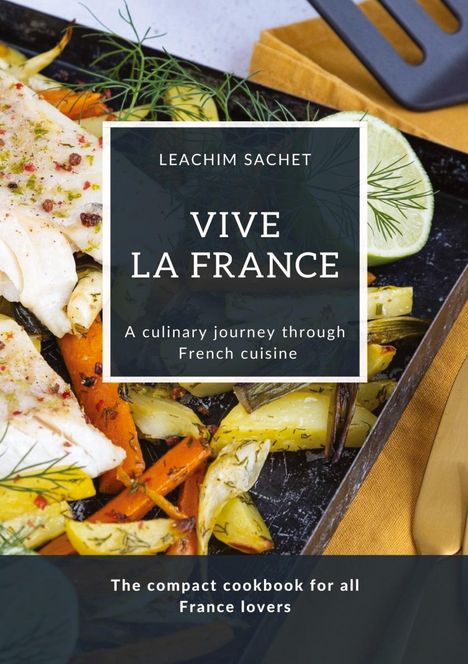 Leachim Sachet: Vive la France - A culinary journey through French cuisine, Buch